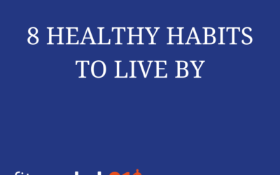8 HEALTHY HABITS TO LIVE BY